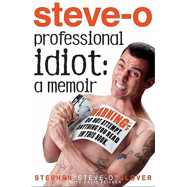 Professional Idiot, Stephen Steve-O Glover