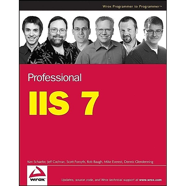 Professional IIS 7, Kenneth Schaefer, Jeff Cochran, Scott Forsyth, Rob Baugh, Mike Everest, Dennis Glendenning