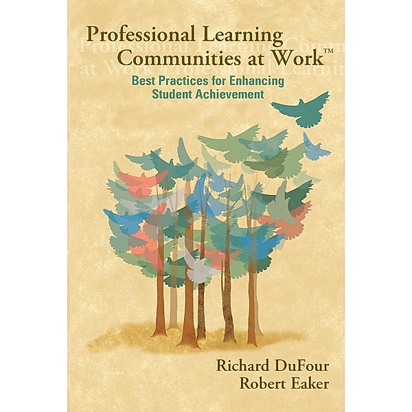 Professional Learning Communities at Work TM, Richard Dufour, Robert Eaker