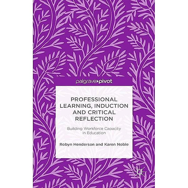 Professional Learning, Induction and Critical Reflection, R. Henderson, Karen Noble