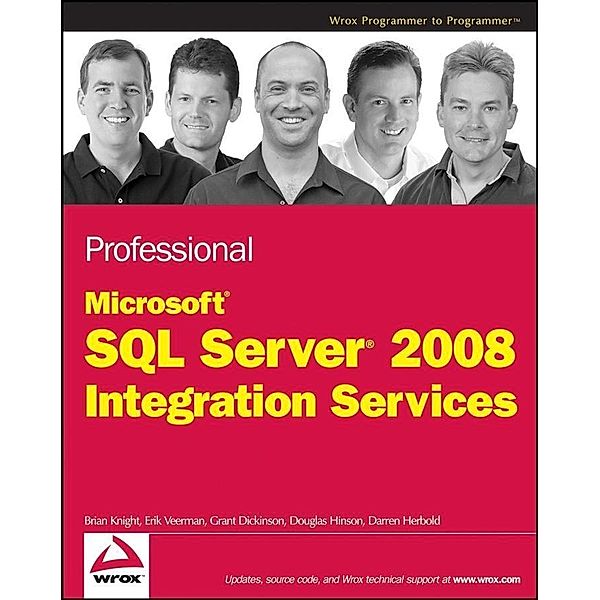 Professional Microsoft SQL Server 2008 Integration Services, Brian Knight, Erik Veerman, Grant Dickinson, Douglas Hinson, Darren Herbold