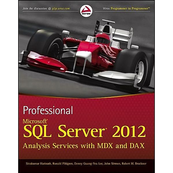 Professional Microsoft SQL Server 2012 Analysis Services with MDX and DAX, Sivakumar Harinath, Ronald Pihlgren, Denny Guang-Yeu Lee, John Sirmon, Robert M. Bruckner