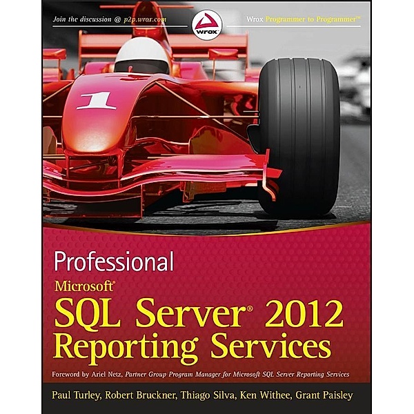 Professional Microsoft SQL Server 2012 Reporting Services, Paul Turley, Robert M. Bruckner, Thiago Silva, Ken Withee, Grant Paisley