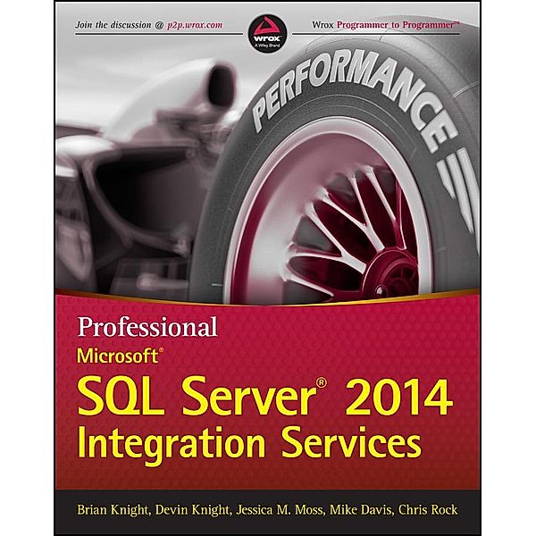 Professional Microsoft SQL Server 2014 Integration Services, Brian Knight, Devin Knight, Jessica M. Moss, Mike Davis, Chris Rock