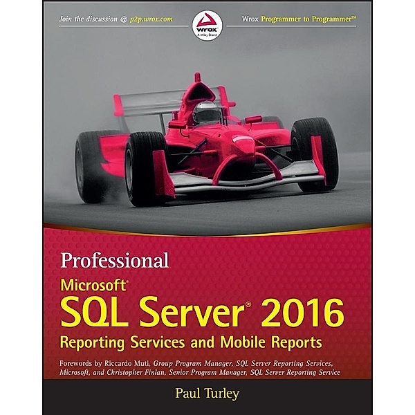 Professional Microsoft SQL Server 2016 Reporting Services and Mobile Reports, Paul Turley