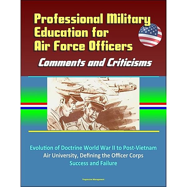 Professional Military Education for Air Force Officers: Comments and Criticisms - Evolution of Doctrine World War II to Post-Vietnam, Air University, Defining the Officer Corps, Success and Failure