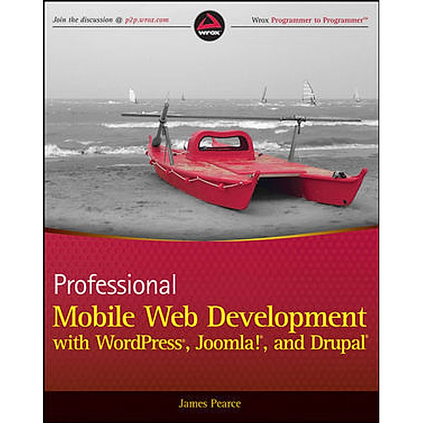 Professional Mobile Web Development with WordPress, Joomla! and Drupal, James Pearce