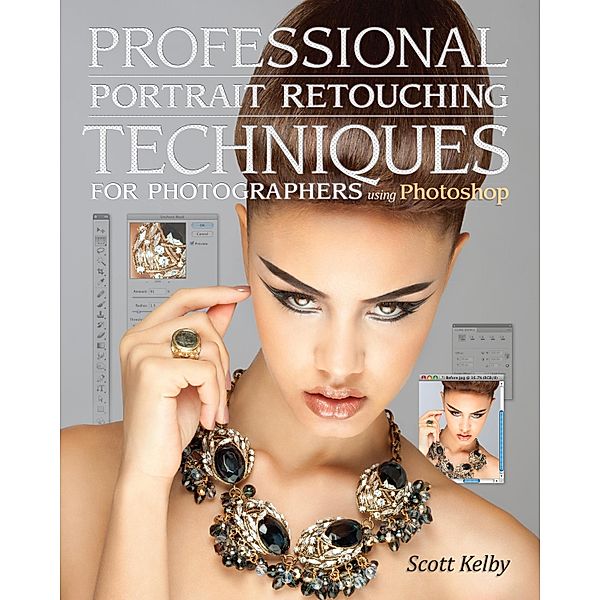 Professional Portrait Retouching Techniques for Photographers Using Photoshop, Scott Kelby