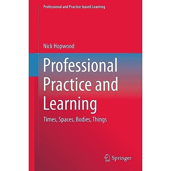 Professional Practice and Learning / Professional and Practice-based Learning Bd.15, Nick Hopwood