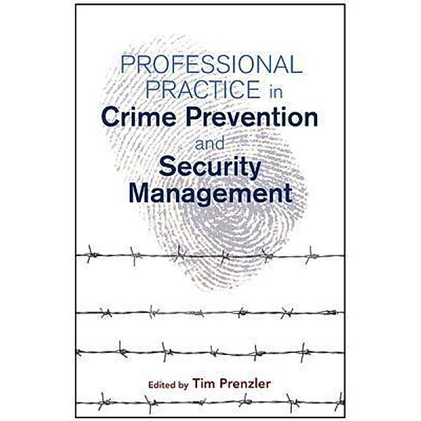 Professional Practice in Crime Prevention and Security Management, Tim Prenzler