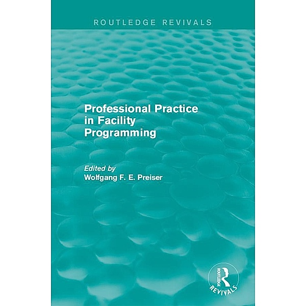 Professional Practice in Facility Programming (Routledge Revivals) / Routledge Revivals, Wolfgang Preiser
