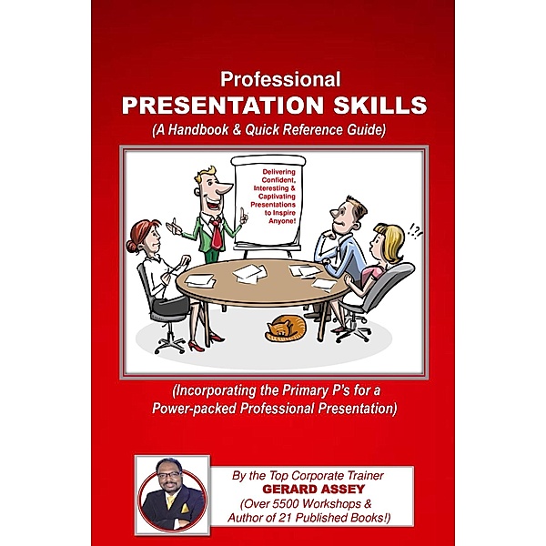 Professional Presentation Skills (A Handbook & Quick Reference Guide), Gerard Assey