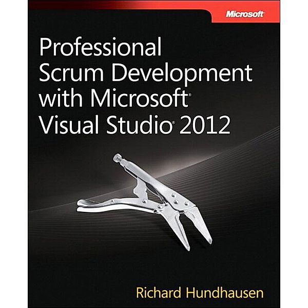 Professional Scrum Development with Microsoft Visual Studio 2012 / Developer Reference, Hundhausen Richard