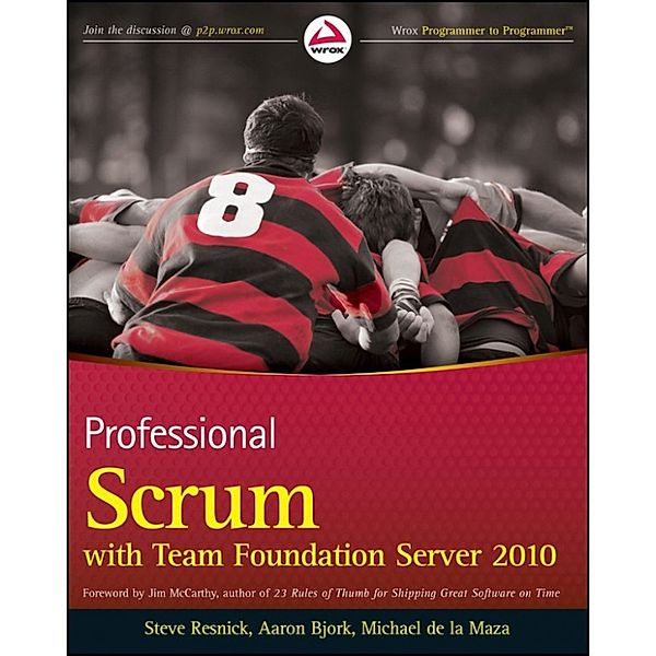 Professional Scrum with Team Foundation Server 2010, Steve Resnick, Aaron Bjork, Michael De la Maza