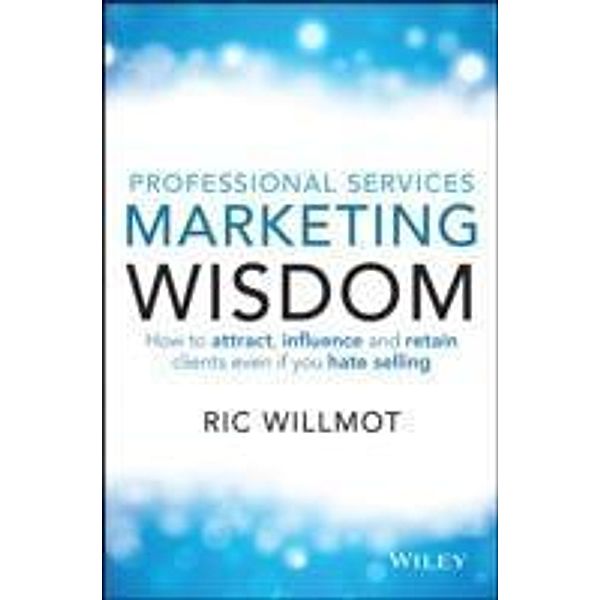 Professional Services Marketing Wisdom, Ric Willmot