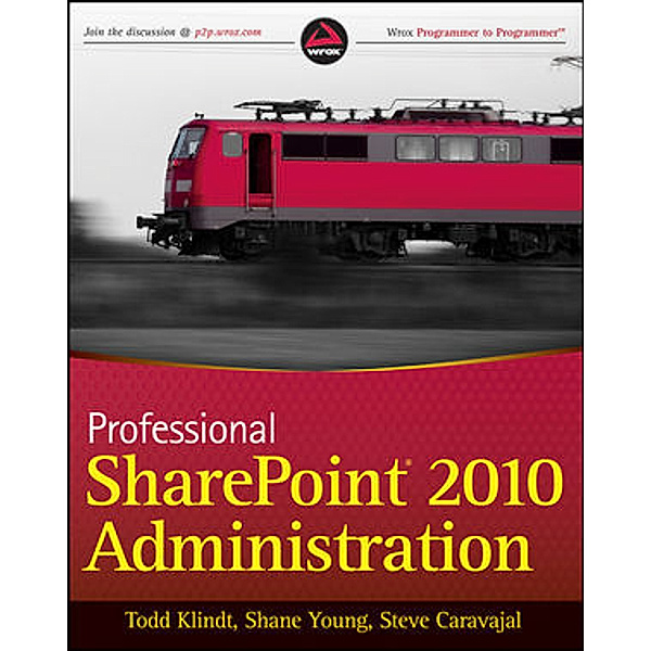 Professional SharePoint 2010 Administration, Todd Klindt, Shane Young, Steve Caravajal