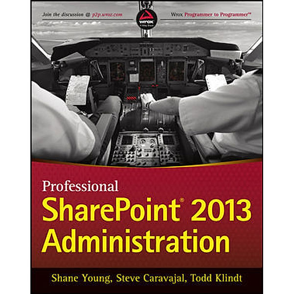 Professional SharePoint 2013 Administration, Shane Young, Steve Caravajal, Todd Klindt