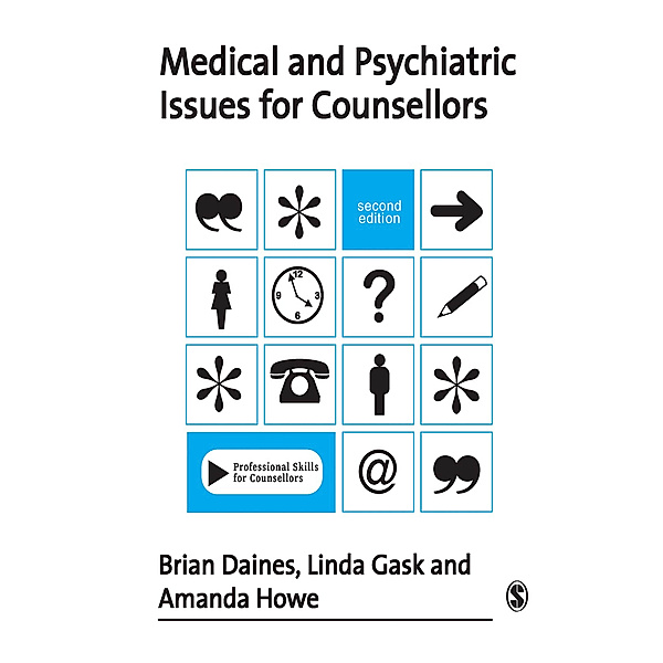 Professional Skills for Counsellors Series: Medical and Psychiatric Issues for Counsellors, Linda Gask, Amanda Howe, Brian Daines