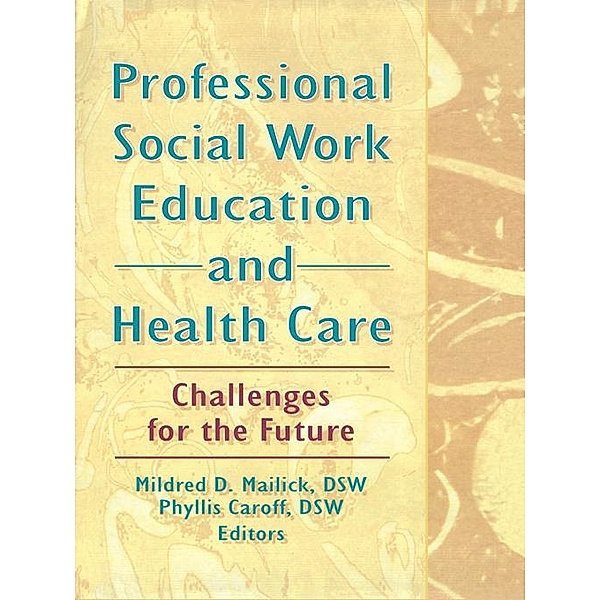 Professional Social Work Education and Health Care, Mildred D Mailick, Phyllis Caroff