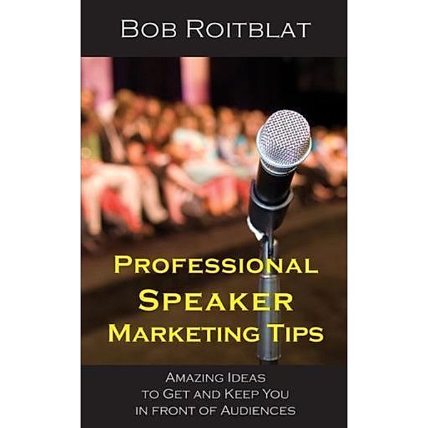 Professional Speaker Marketing Tips, Bob Roitblat