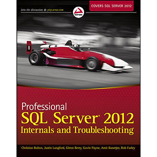 Professional SQL Server 2012 Internals and Troubleshooting, Christian Bolton, James Rowland-Jones, Glenn Berry, Justin Langford, Gavin Payne, Amit Banerjee