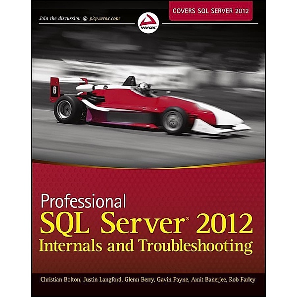 Professional SQL Server 2012 Internals and Troubleshooting, Christian Bolton, Justin Langford, Glenn Berry, Gavin Payne, Amit Banerjee, Rob Farley