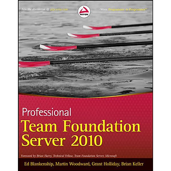 Professional Team Foundation Server 2010, Ed Blankenship, Martin Woodward, Grant Holliday