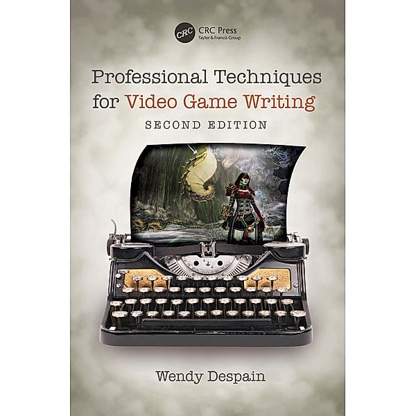 Professional Techniques for Video Game Writing, Wendy Despain