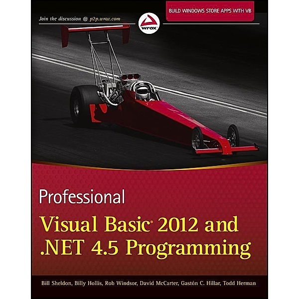 Professional Visual Basic 2012 and .NET 4.5 Programming, Bill Sheldon, Billy Hollis, Rob Windsor, David McCarter, Gastón Hillar, Todd Herman