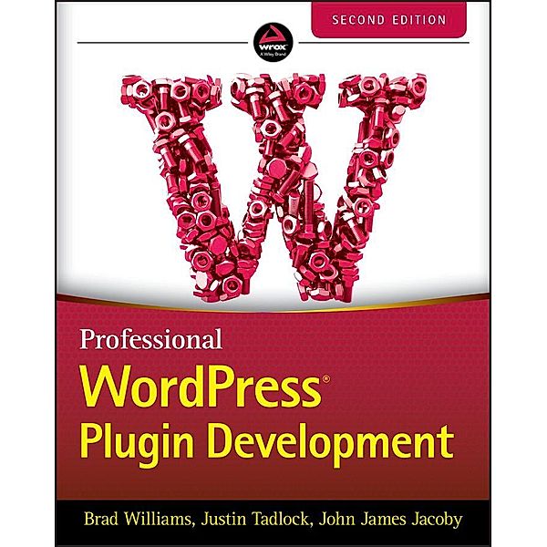 Professional WordPress Plugin Development, Brad Williams, Justin Tadlock, John James Jacoby