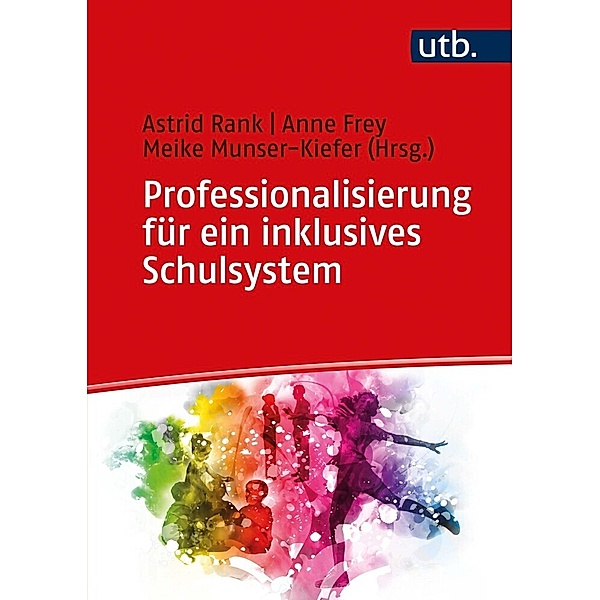 Professionalisierung für ein inklusives Schulsystem, Astrid Rank, Anne Frey, Meike Munser-Kiefer