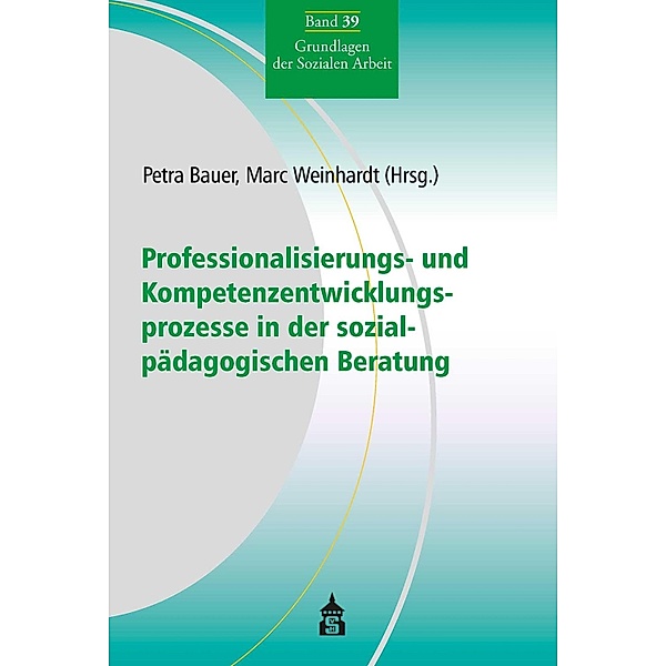 Professionalisierungs- und Kompetenzentwicklungsprozesse in der sozialpädagogischen Beratung / Grundlagen der Sozialen Arbeit Bd.39