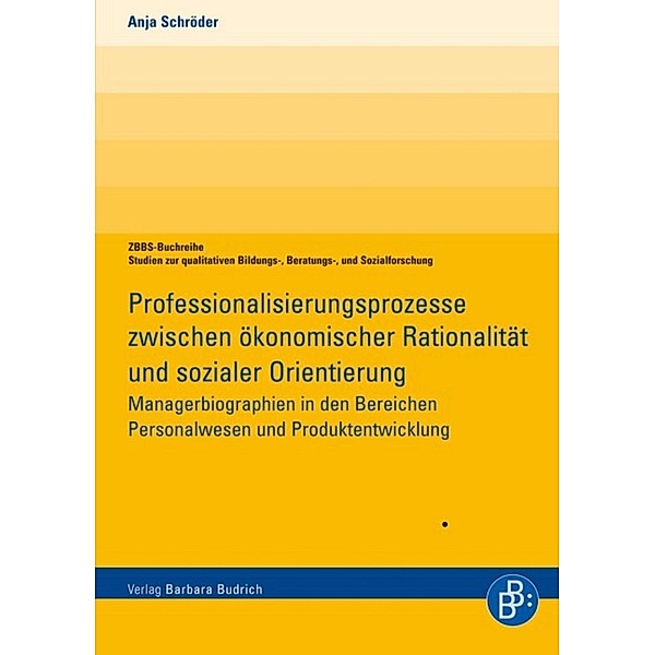 Professionalisierungsprozesse zwischen ökonomischer Rationalität und sozialer Orientierung / ZBBS-Buchreihe: Studien zur qualitativen Bildungs-, Beratungs- und Sozialforschung, Anja Schröder