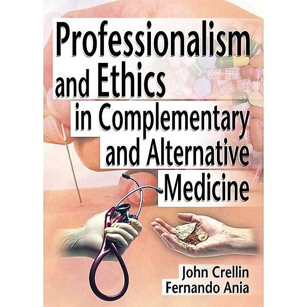 Professionalism and Ethics in Complementary and Alternative Medicine, Ethan B Russo, Fernando Ania, John Crellin