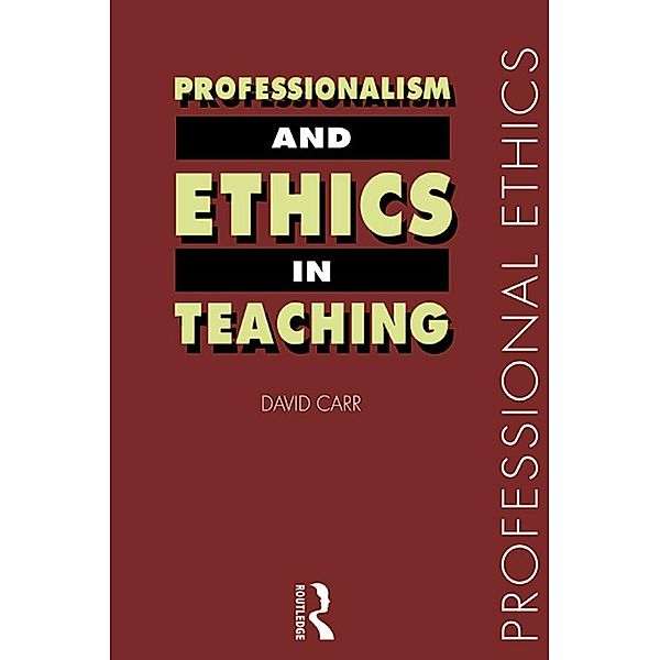 Professionalism and Ethics in Teaching, David Carr