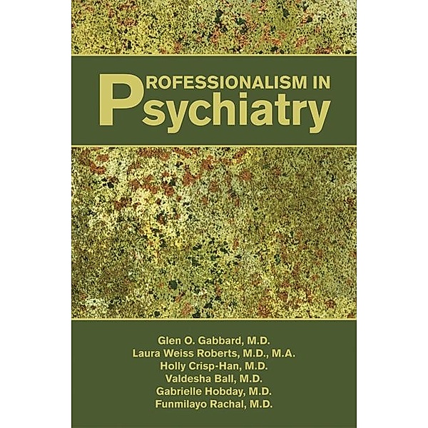 Professionalism in Psychiatry, Glen O. Gabbard, Laura Weiss Roberts, Holly Crisp-Han, Valdesha Ball, Gabrielle Hobday, Funmilayo Rachal