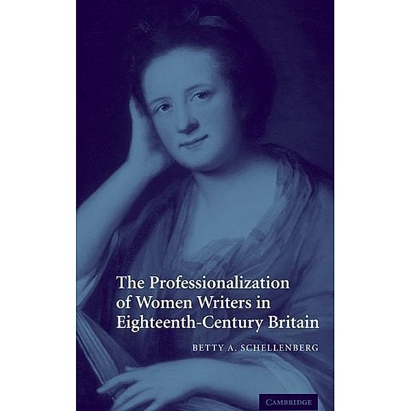 Professionalization of Women Writers in Eighteenth-Century Britain, Betty A. Schellenberg