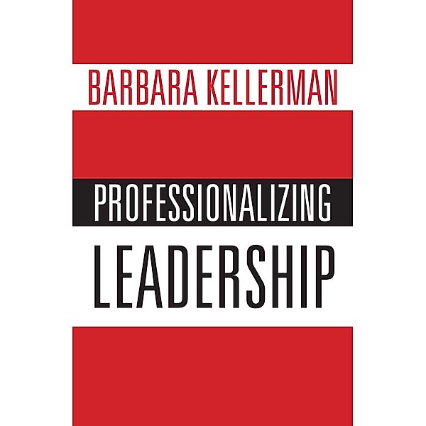 Professionalizing Leadership, Barbara Kellerman