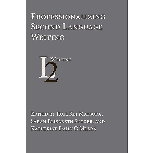 Professionalizing Second Language Writing / Second Language Writing