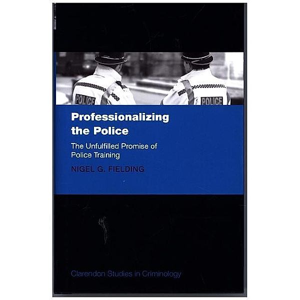 Professionalizing the Police, Nigel G. Fielding