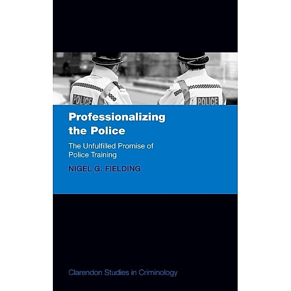 Professionalizing the Police / Comparative Studies in Continental and Anglo-American Legal History, Nigel Fielding
