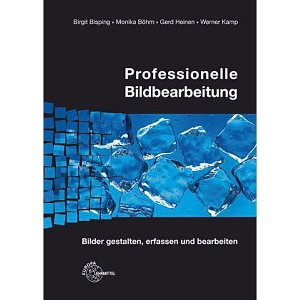 Professionelle Bildbearbeitung, m. CD-ROM, Birgit Bisping, Monika Böhm, Gerd Heinen, Werner Kamp