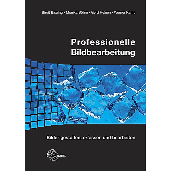 Professionelle Bildbearbeitung, m. CD-ROM, Birgit Bisping, Monika Böhm, Gerd Heinen, Werner Kamp