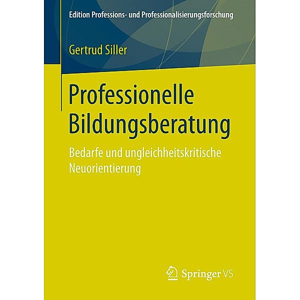 Professionelle Bildungsberatung / Edition Professions- und Professionalisierungsforschung Bd.9, Gertrud Siller