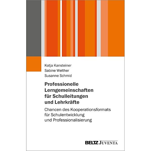 Professionelle Lerngemeinschaften für Schulleitungen und Lehrkräfte, Katja Kansteiner, Sabine Welther, Susanne Schmid