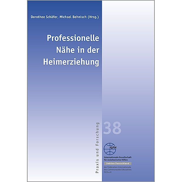 Professionelle Nähe in der Heimerziehung, Dorothee Schäfer, Michael Behnisch