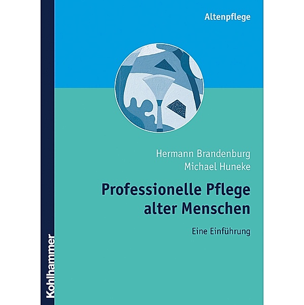 Professionelle Pflege alter Menschen, Hermann Brandenburg, Michael J. Huneke