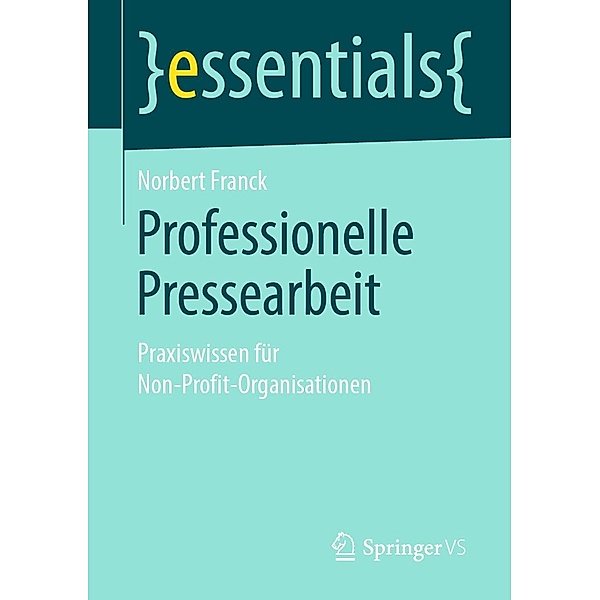 Professionelle Pressearbeit / essentials, Norbert Franck