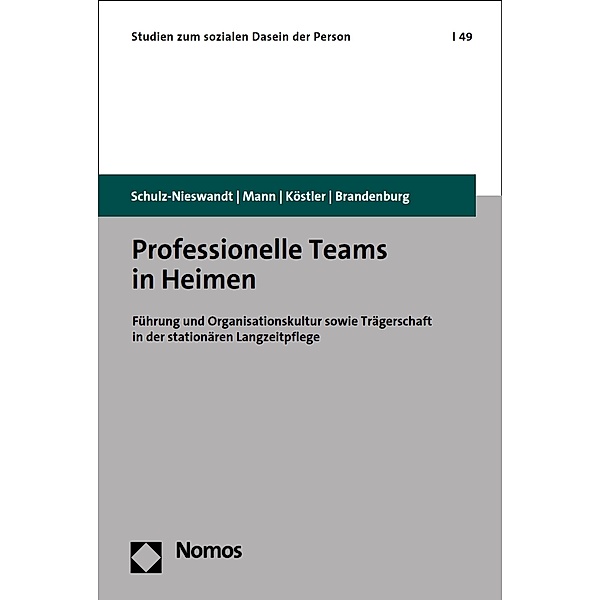 Professionelle Teams in Heimen / Studien zum sozialen Dasein der Person Bd.49, Frank Schulz-Nieswandt, Kristina Mann, Ursula Köstler, Hermann Brandenburg