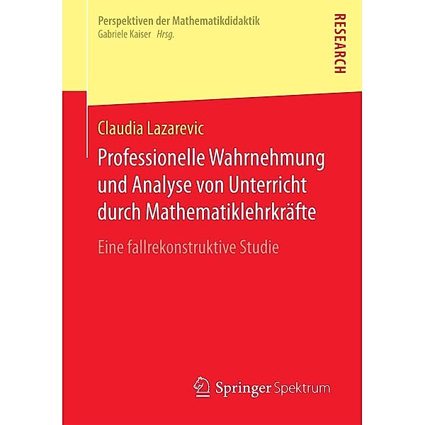 Professionelle Wahrnehmung und Analyse von Unterricht durch Mathematiklehrkräfte / Perspektiven der Mathematikdidaktik, Claudia Lazarevic